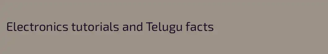 Electronics tutorials and Telugu facts